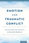 Emotion and Traumatic Conflict : Reclaiming Healing in Education - eBook