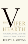 The Viper on the Hearth : Mormons, Myths, and the Construction of Heresy - eBook