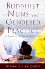 Buddhist Nuns and Gendered Practice : In Search of the Female Renunciant - eBook
