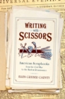 Writing with Scissors : American Scrapbooks from the Civil War to the Harlem Renaissance - eBook