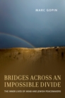 Bridges across an Impossible Divide : The Inner Lives of Arab and Jewish Peacemakers - eBook