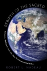 Rebirth of the Sacred : Science, Religion, and the New Environmental Ethos - eBook