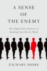 A Sense of the Enemy : The High Stakes History of Reading Your Rival's Mind - eBook