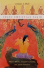 Hindu Christian Faqir : Modern Monks, Global Christianity, and Indian Sainthood - eBook