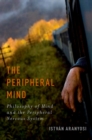 The Peripheral Mind : Philosophy of Mind and the Peripheral Nervous System - eBook