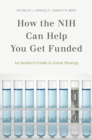 How the NIH Can Help You Get Funded : An Insider's Guide to Grant Strategy - eBook