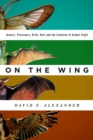 On the Wing : Insects, Pterosaurs, Birds, Bats and the Evolution of Animal Flight - eBook
