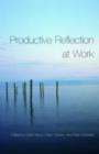 Productive Reflection at Work : Learning for Changing Organizations - eBook