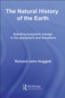 The Natural History of Earth : Debating Long-Term Change in the Geosphere and Biosphere - eBook