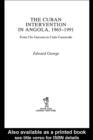 The Cuban Intervention in Angola, 1965-1991 : From Che Guevara to Cuito Cuanavale - eBook