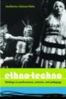 Ethno-Techno : Writings on Performance, Activism and Pedagogy - eBook