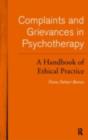 Complaints and Grievances in Psychotherapy : A Handbook of Ethical Practice - eBook