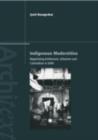 Indigenous Modernities : Negotiating Architecture and Urbanism - eBook