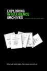 Exploring Intelligence Archives : Enquiries Into the Secret State - eBook