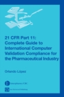 21 CFR Part 11 : Complete Guide to International Computer Validation Compliance for the Pharmaceutical Industry - eBook