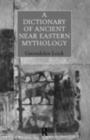 A Dictionary of Ancient Near Eastern Mythology - eBook