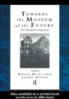 Towards the Museum of the Future : New European Perspectives - eBook