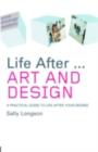 Life After...Art and Design : A practical guide to life after your degree - eBook