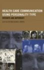 Health Care Communication Using Personality Type : Patients are Different! - eBook