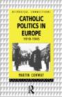 Catholic Politics in Europe, 1918-1945 - eBook