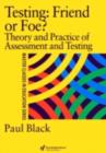Testing: Friend or Foe? : Theory and Practice of Assessment and Testing - eBook
