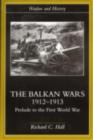 The Balkan Wars 1912-1913 : Prelude to the First World War - eBook