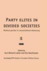 Party Elites in Divided Societies : Political Parties in Consociational Democracy - eBook