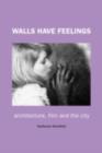 Walls Have Feelings : Architecture, Film and the City - eBook