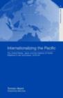 Internationalizing the Pacific : The United States, Japan and the Institute of Pacific Relations, 1919-1945 - eBook