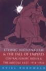 Ethnic Nationalism and the Fall of Empires : Central Europe, the Middle East and Russia, 1914-23 - eBook