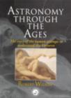 Astronomy Through the Ages : The Story Of The Human Attempt To Understand The Universe - eBook