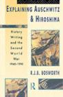Explaining Auschwitz and Hiroshima : Historians and the Second World War, 1945-1990 - eBook