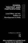 Power, Protest and Participation : Local Elites and Development in India - eBook