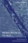 From Obstacle to Ally : The Evolution of Psychoanalytic Practice - eBook