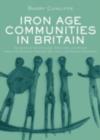 Iron Age Communities in Britain : An account of England, Scotland and Wales from the Seventh Century BC until the Roman Conquest - eBook