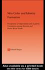 Skin Color and Identity Formation : Perception of Opportunity and Academic Orientation Among Mexican and Puerto Rican Youth - eBook