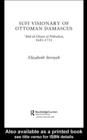 Sufi Visionary of Ottoman Damascus : 'Abd al-Ghani al-Nabulusi, 1641-1731 - eBook