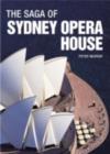 The Saga of Sydney Opera House : The Dramatic Story of the Design and Construction of the Icon of Modern Australia - eBook
