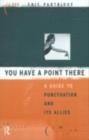 You Have a Point There : A Guide to Punctuation and Its Allies - eBook