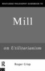 Routledge Philosophy GuideBook to Mill on Utilitarianism - eBook