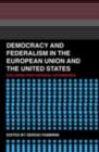 Democracy and Federalism in the European Union and the United States : Exploring Post-National Governance - eBook