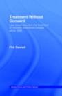 Treatment Without Consent : Law, Psychiatry and the Treatment of Mentally Disordered People Since 1845 - eBook
