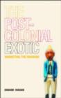 The Postcolonial Exotic : Marketing the Margins - eBook