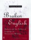 Broken English : Dialects and the Politics of Language in Renaissance Writings - eBook