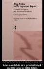 The Police In Occupation Japan : Control, Corruption and Resistance to Reform - eBook