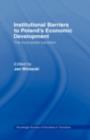 Institutional Barriers to Economic Development : Poland's Incomplete Transition - eBook