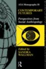Contemporary Futures : Perspectives from Social Anthropology - eBook