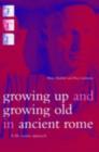 Growing Up and Growing Old in Ancient Rome : A Life Course Approach - eBook