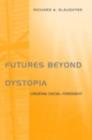 Futures Beyond Dystopia : Creating Social Foresight - eBook