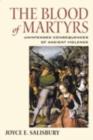 The Blood of Martyrs : The Impact and Memory of Ancient Violence - eBook